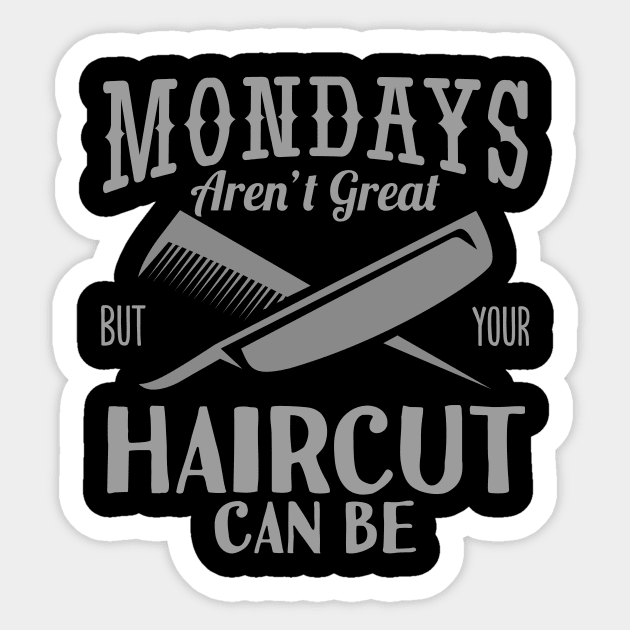 Monday's Aren't Great Haircut But Your Haircut Can Be Sticker by ozalshirts